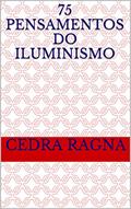 Ler 75 Pensamentos do Iluminismo, do autor Cedra Ragna Ler 75 Pensamentos do Iluminismo, do autor Cedra Ragna