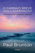 Ler O Caminho Breve Para a Iluminação: Instruções Para o Despertar Espiritual, do autor Paul Brunton