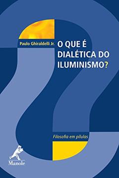 O que é dialética do iluminismo?, do autor Ghiraldelli Jr.  Paulo