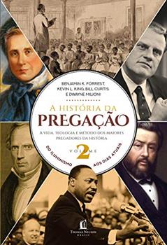 A história da pregação (volume 2): Do Iluminismo aos dias de hoje, do autor Benjamin K. Forrest; Kevin L. King; Bill Curtis; Dwayne Milioni