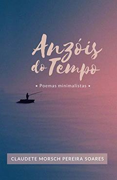 Anzóis do tempo, do autor Claudete Morsch Pereira Soares