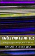 Ler RAZÕES PARA ESTAR FELIZ : Português-Espanhol-Inglês-Alemão-Italiano, do autor MARGARITA  JARDIM LEÇA; Reinaldo Rodríguez Anzola