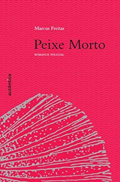 Peixe Morto - Romance policial, do autor Marcus Freitas