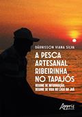 Ler A PESCA ARTESANAL RIBEIRINHA NO TAPAJÓS: REGIME DE INFORMAÇÃO, REGIME DE VIDA NO LAGO DO JUÁ, do autor Dárnisson Viana Silva Ler A PESCA ARTESANAL RIBEIRINHA NO TAPAJÓS: REGIME DE INFORMAÇÃO, REGIME DE VIDA NO LAGO DO JUÁ, do autor Dárnisson Viana Silva