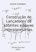 Ler Construcao de Lancadores de Satelites e Naves Interplanetarias., do autor Edson Schenkel Ler Construcao de Lancadores de Satelites e Naves Interplanetarias., do autor Edson Schenkel