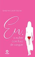 Ler EU, A MULHER COM FLUXO DE SANGUE, do autor DENISE MAGGI BOFF TISKOSKI