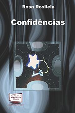 Confidências, do autor Rosa Rosileia