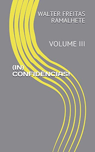 Ler (in) Confidências!: Volume III, do autor Walter Freitas Ramalhete