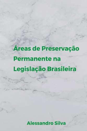 Ler Áreas de Preservação Permanente na Legislação Brasileira, do autor Alessandro Cristian da Silva Ler Áreas de Preservação Permanente na Legislação Brasileira, do autor Alessandro Cristian da Silva