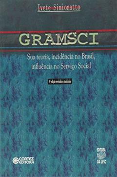 Gramsci - Sua Teoria, Incidencia No Brasil, Influencia No Servico Soci, do autor Ivete Simionatto