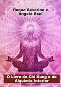 Ler O Livro do Chi Kung e da Alquimia Interior, do autor Roque Severino E Angela Soci Ler O Livro do Chi Kung e da Alquimia Interior, do autor Roque Severino E Angela Soci