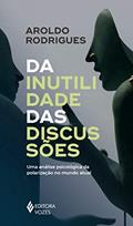 Ler Da inutilidade das discussões: Uma análise psicológica da polarização no mundo atual, do autor Aroldo Rodrigues Ler Da inutilidade das discussões: Uma análise psicológica da polarização no mundo atual, do autor Aroldo Rodrigues