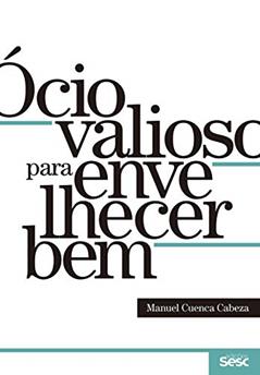 Ócio valioso para envelhecer bem, do autor Manuel Cuenca Cabeza