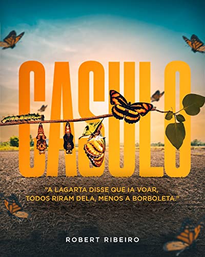 Ler CASULO: "A LAGARTA DISSE QUE IA VOAR, TODOS RIRAM DELA, MENOS A BORBOLETA.", do autor ROBERT RIBEIRO