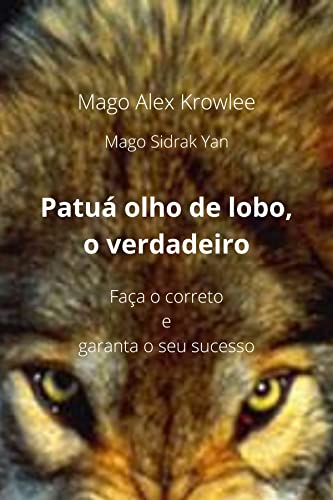Ler Patuá olho de lobo, o verdadeiro: Faça o correto e garanta o seu sucesso, do autor Mago Alex Krowlee Ler Patuá olho de lobo, o verdadeiro: Faça o correto e garanta o seu sucesso, do autor Mago Alex Krowlee