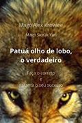 Ler Patuá olho de lobo, o verdadeiro: Faça o correto e garanta o seu sucesso, do autor Mago Alex Krowlee