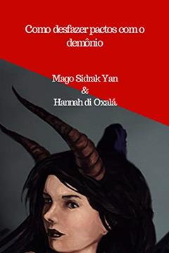 Como desfazer pactos com o demônio: e fazer um patuá sagrado com 5 dons, do autor Mago Sidrak Yan; Hannah di Oxalá
