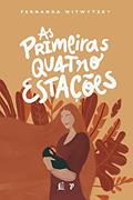 Ler As primeiras quatro estações: vivendo a maternidade, do autor Fernanda Witwytzky