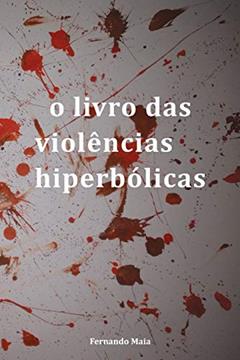 Ler O livro das violências hiperbólicas, do autor Fernando Maia Ler O livro das violências hiperbólicas, do autor Fernando Maia