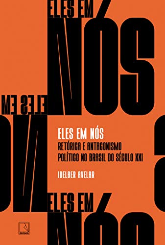 Ler Eles em nós: Retórica e antagonismo político no Brasil do século XXI, do autor Idelber Avelar Ler Eles em nós: Retórica e antagonismo político no Brasil do século XXI, do autor Idelber Avelar