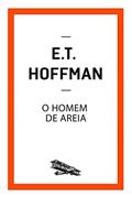 Ler O Homem de Areia (Contém um Conto), do autor E. T. Hoffmann Ler O Homem de Areia (Contém um Conto), do autor E. T. Hoffmann