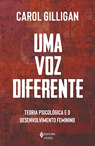 Ler Uma voz diferente: Teoria psicológica e o desenvolvimento feminino, do autor Carol Gilligan Ler Uma voz diferente: Teoria psicológica e o desenvolvimento feminino, do autor Carol Gilligan