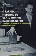 Ler O Paraná Moderno de Bento Munhoz da Rocha Netto: Ações Para Implantação de Novo Modelo Agrário (1951-1955), do autor Renê Wagner Ramos Ler O Paraná Moderno de Bento Munhoz da Rocha Netto: Ações Para Implantação de Novo Modelo Agrário (1951-1955), do autor Renê Wagner Ramos