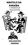 Ler O Martelo da Paraíba: A Tragédia de Tracunhaém, do autor Wellington Pereira