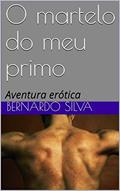Ler O martelo do meu primo: Aventura erótica (Trilogia da Descoberta Livro 1), do autor Bernardo Silva Ler O martelo do meu primo: Aventura erótica (Trilogia da Descoberta Livro 1), do autor Bernardo Silva