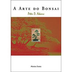 Arte do bonsai, A, do autor Peter D. Adams
