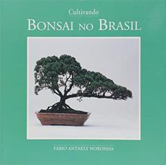 Cultivando Bonsai no Brasil, do autor Fabio Antakly Noronha