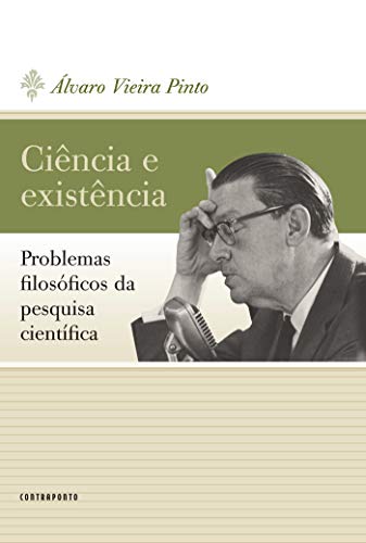 Ler Ciência e existência: Problemas filosóficos da pesquisa científica, do autor Álvaro Vieira Pinto