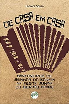 De casa em casa: sanfoneiros de senhor do bonfim na festa junina do sertão baiano, do autor Leonice Souza