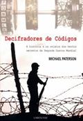 Ler Decifradores de Códigos. A História e os Relatos dos Heróis Secretos da Segunda Guerra Mundial, do autor Michael Paterson