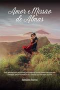 Ler Amor e Missão de Almas: Uma envolvente trama entre um professor e uma jovem francesa com romance, amor incondicional e ciências que estudam a alma, do autor Edinaldo Barros Ler Amor e Missão de Almas: Uma envolvente trama entre um professor e uma jovem francesa com romance, amor incondicional e ciências que estudam a alma, do autor Edinaldo Barros