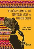 Ler Reflexões epistêmicas sobre identidade negra no contexto escolar, do autor Clenia De Jesus Pereira Dos Santos