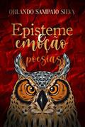 Ler Episteme e Emoção: Poesias, do autor Orlando Sampaio Silva