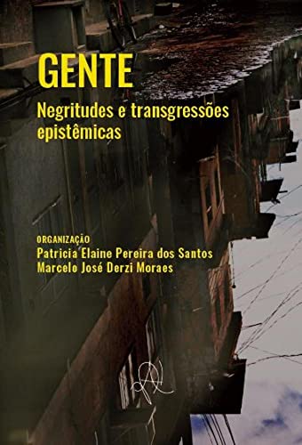 Ler Gente - negritudes e transgressões epistêmicas, do autor Patricia Elaine Pereira dos Santos; Marcelo José Derzi Moraes Ler Gente - negritudes e transgressões epistêmicas, do autor Patricia Elaine Pereira dos Santos; Marcelo José Derzi Moraes