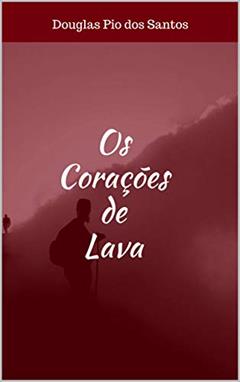 Os Corações de Lava, do autor Douglas Pio dos Santos
