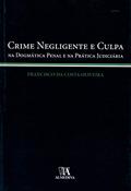 Ler Crime Negligente e Culpa: na Dogmática Penal e na Prática Judiciária, do autor Francisco da Costa Oliveira