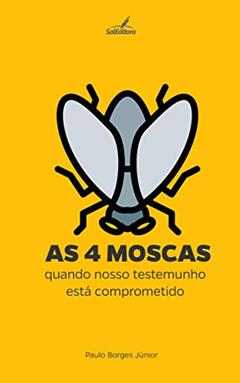 As Quatro Moscas: quando nosso testemunho está comprometido (Na Viração do Dia Livro 2), do autor Paulo Borges Jr