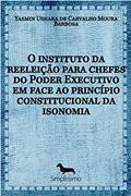 Ler O INSTITUTO DA REELEIÇÃO PARA CHEFES DO PODER EXECUTIVO EM FACE AO PRINCÍPIO CONSTITUCIONAL DA ISONO, do autor Yasmin Ushara Carvalho Moura de Barbosa Ler O INSTITUTO DA REELEIÇÃO PARA CHEFES DO PODER EXECUTIVO EM FACE AO PRINCÍPIO CONSTITUCIONAL DA ISONO, do autor Yasmin Ushara Carvalho Moura de Barbosa