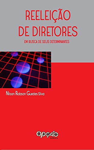 Ler Reeleição de diretores: em busca de seus determinantes, do autor Nilson Robson Guedes Silva
