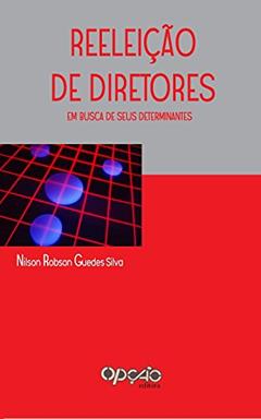 Reeleição de diretores: em busca de seus determinantes, do autor Nilson Robson Guedes Silva