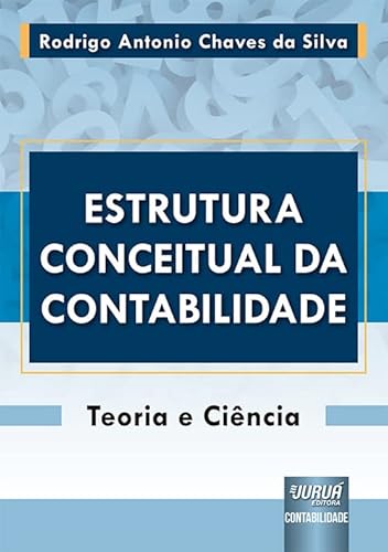 Ler Estrutura Conceitual da Contabilidade - Teoria e Ciência, do autor Rodrigo Antonio Chaves da Silva Ler Estrutura Conceitual da Contabilidade - Teoria e Ciência, do autor Rodrigo Antonio Chaves da Silva