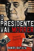 Ler O Presidente Vai Morrer, do autor Ramiro Batista