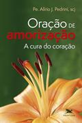 Ler Oração de amorização - A cura do coração, do autor Alírio José Pedrini Ler Oração de amorização - A cura do coração, do autor Alírio José Pedrini