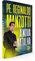 Ler A nova batalha: o natural e o sobrenatural; as armas da fé na pandemia do século, do autor Reginaldo Manzotti
