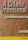 Ler A Cidade Intencional: o Planejamento Estratégico de Cidades, do autor Rodrigo Lopes Ler A Cidade Intencional: o Planejamento Estratégico de Cidades, do autor Rodrigo Lopes