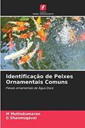 Ler Identificação de Peixes Ornamentais Comuns: Peixes ornamentais de Água Doce, do autor M Muthukumaran; G Shanmugavel